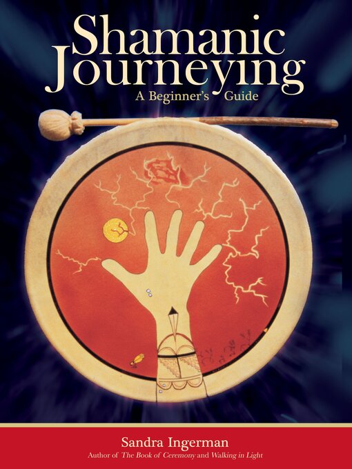 Title details for Shamanic Journeying by Sandra Ingerman, MA - Available